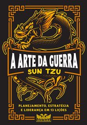 A Arte Da Guerra : Planejamento, Estratégia e Liderança Em 13 Lições cover image
