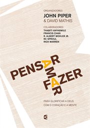 Pensar - Amar - Fazer : Para Glorificar A Deus Com O Coração E A Mente cover image