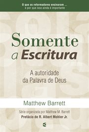 Somente a Escritura : A Autoridade Da Palavra De Deus cover image