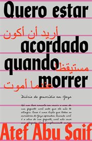 Quero Estar Acordado Quando Morrer : Diário Do Genocídio Em Gaza cover image