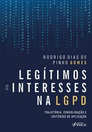Legítimos Interesses Na Lgpd - 2024 : Trajetória, Consolidação E Critérios De Aplicação cover image