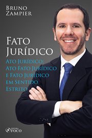 Direito Civil - Parte Geral - Fato Jurídico: Ato Jurídico; Ato Fato Jurídico; Fato Jurídico Em Senti. Ato Jurídico; Ato Fato Jurídico; Fato Jurídico Em Senti cover image
