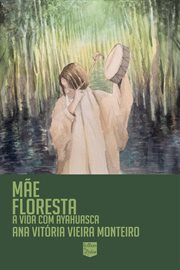 Mãe Floresta : Minha Vida Com Ayahuasca cover image