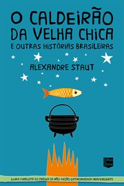 O Caldeirão Da Velha Chica : E Outras Histórias Brasileiras cover image