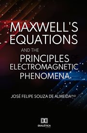 Maxwell's equations and the principles of electromagnetic phenomena cover image