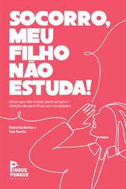 Socorro, Meu Filho Não Estuda! : Dicas Que Vão Mudar Para Sempre a Relação Do Seu Filho Com Os Estudos cover image