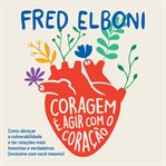 Coragem É Agir Com O Coração