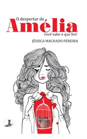 O despertar de Amélia : você sabe o que fez! cover image
