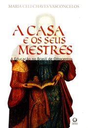 A Casa E Os Seus Mestres : A educação no brasil de oitocentos cover image