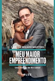 Meu Maior Empreendimento : Uma Missão De Fé, Amor E Trabalho Comunitário cover image