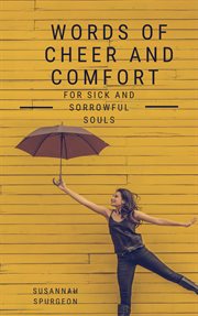 Words of cheer and comfort for sick and sorowful souls cover image