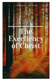 The excellency of Christ : a sermon cover image