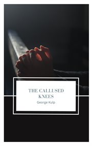 The callused knees. A book on perseverance in prayer cover image