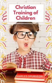 Christian training of children - a book for parents and teachers cover image