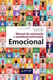 Manual De Orientação E Autodesenvolvimento Emocional : Reconhecendo, Compreendendo E Lidando Com as Emoções No Dia a Dia cover image