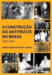 A construção do antitruste no Brasil : 1930-1964 cover image