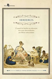 Herdeiros : O papel da família na educação dos seus descendentes em Minas Setecentista cover image