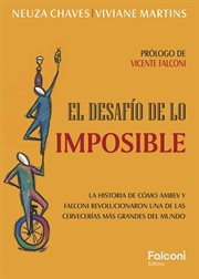 El Desafío de lo Imposible : La Historia de Cómo Ambev y Falconi Revolucionaron una de Las Cervecerías Más Grandes Del Mundo cover image