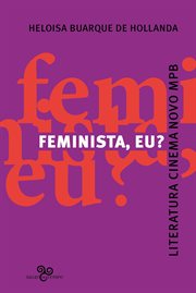 Feminista, Eu? : Literatura, Cinema Novo, Mpb cover image