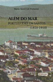 Além Do Mar : Portugueses Em Santos (1850-1950) cover image