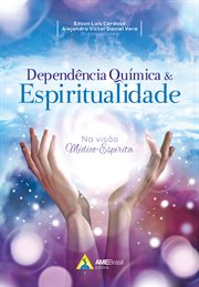 Dependência Química e Espiritualidade : Na Visão Médico-espírita cover image