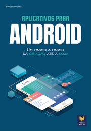 Aplicativos para Android : Um Passo A Passo Da Criação Até A Loja cover image