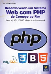 Desenvolvendo um Sistema Web com PHP : Do Começo Ao Fim Com Mysql, Html5 E Bootstrap Framework cover image