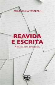 Reavida e escrita : notas de uma psicanalista cover image