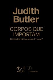 Corpos Que Importam : Os Limites Discursivos Do "sexo" cover image