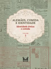 Alemães, comida e identidade: Identidade étnica e comida Volume 5 cover image