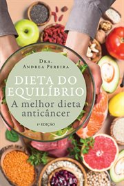 Dieta Do Equilíbrio : A Melhor Dieta Anticâncer cover image