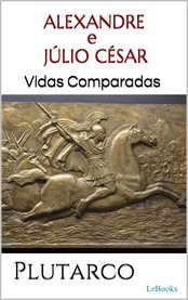 Alexandre E Júlio César: Vidas Comparadas cover image