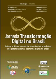 Jornada Transformação Digital No Brasil : Unindo Práticas E Cases De Experiências Brasileiras Que Potencializam a Economia Digital No Brasil cover image