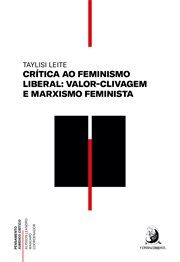 Crítica ao feminismo liberal : valor-clivagem e marxismo feminista cover image