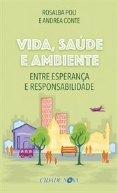 Vida, saúde e ambiente : Entre Esperança E Responsabilidade cover image