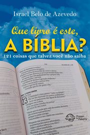 Que livro é este, a Bíblia? : 121 coisas que talvez você não saiba cover image