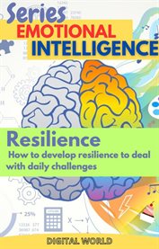 Resilience - How to Develop Resilience to Deal with Daily Challenges cover image
