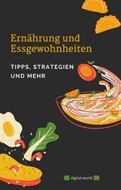 Ernährung und Essgewohnheiten : Tipps, Strategien und mehr cover image