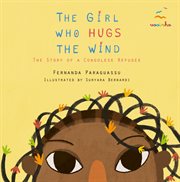 The girl who hugs the wind : The Story of a Congolese Refugee cover image