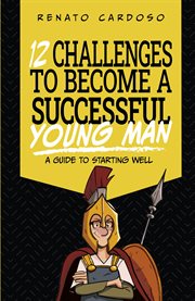 12 challenges to become a successful young man : A guide to starting well cover image