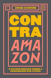 Contra Amazon : e outros ensaios sobre a humanidade dos livros cover image