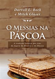 O Messias Na Páscoa : A Tradição Judaica Por Trás Da Figura Do Messias E Da Páscoa cover image