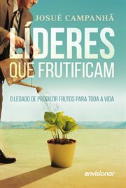 Líderes que Frutificam : O legado de produzir frutos para a vida toda cover image