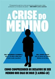A Crise do Menino : Como compreender os desafios de ser menino nos dias de hoje (e ajudá-lo) cover image