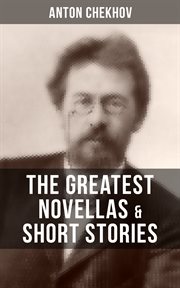 The Greatest Novellas & Short Stories of Anton Chekhov : Living Chattel, Bliss, At The Barber's, Enigmatic Nature, Classical Student, Matter of Classics cover image