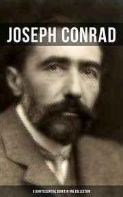 Joseph Conrad : 9 Quintessential Books in One Collection. Including Memoirs, Letters & Essays cover image