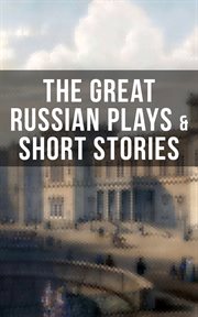 The Great Russian Plays & Short Stories cover image