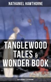 Tanglewood Tales & Wonder Book (With Original Illustrations) : Greatest Stories from Greek Mythology for Children cover image