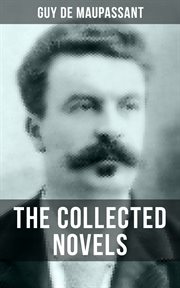 The Collected Novels of Guy De Maupassant cover image