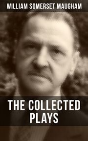 The Collected Plays of W. Somerset Maugham cover image